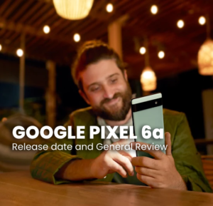 Read more about the article GOOGLE PIXEL 6a: Release date and General Review